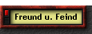 Freund u. Feind